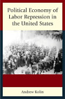 Andrew Kolin Political Economy of Labor Repression in the United S (Taschenbuch)