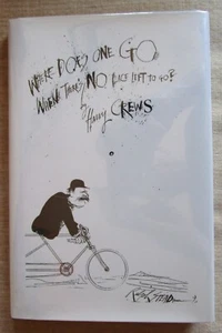 WHERE DOES ONE GO WHEN THERE'S NO PLACE LEFT TO GO? - Harry Crews - Signed - Picture 1 of 3