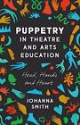 Puppetry En Theatre Et Arts Éducation Par Johanna Smith, Neuf Livre ,Gratuit & D