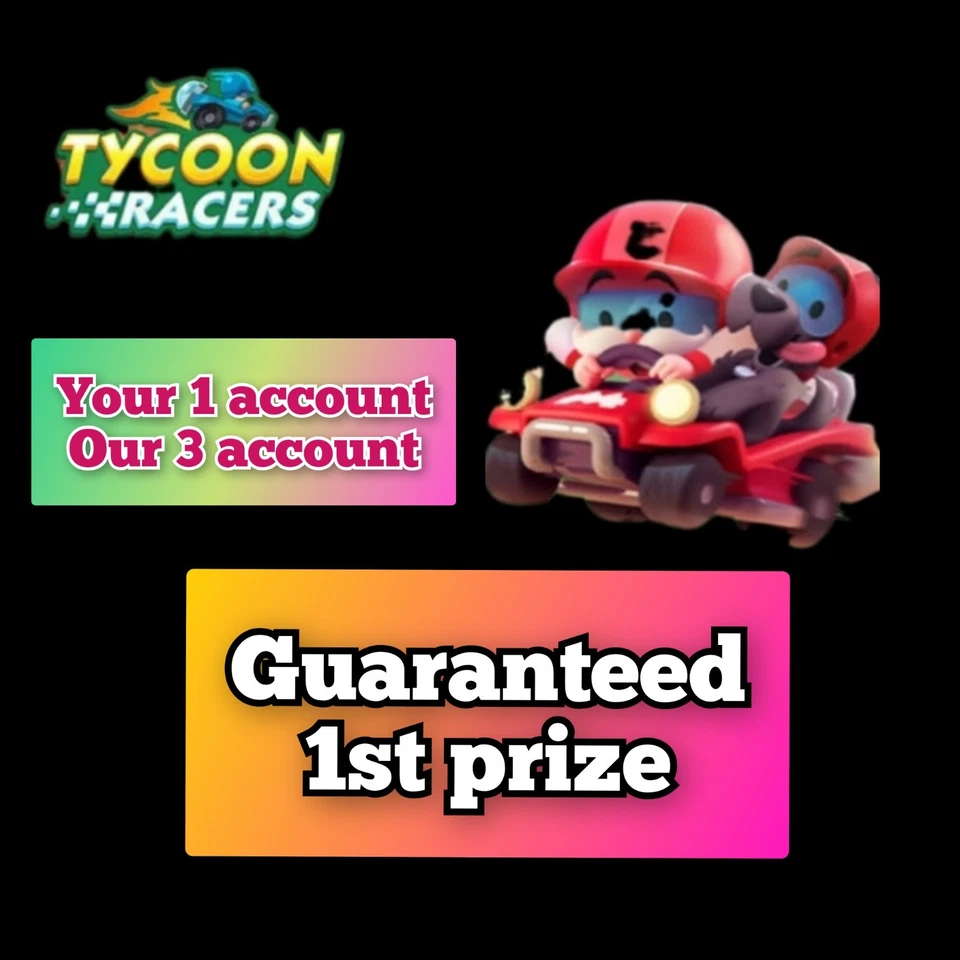 MONO_POLY RACE GUARATEED WIN SLOT (UR 1 a/c MY 3 a/c):- TYCOON RACERS EVENT MOGO - Image 1 of 1