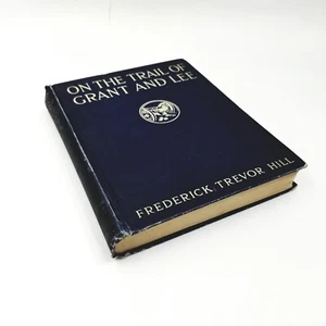 On the Trail of Grant and Lee by Frederick Trevor Hill - 1911 First Edition - Picture 1 of 9