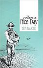 Have A Nice Day [Hardcover] Raiche, Ben