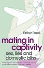 Mating in Captivity: How to keep desire and passion alive in long-term relations