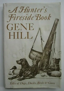 A Hunter's Fireside Book: Tales of Dogs, Ducks, Birds & Guns by Gene Hill HCDJ - Picture 1 of 12