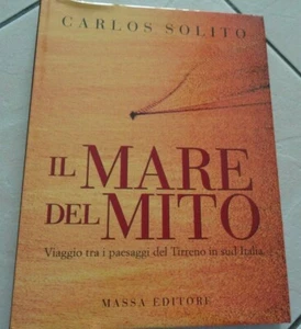 IL MARE DEL MITO VIAGGIO TRA I PAESAGGI DEL TIRRENO IN SUD ITALIA DI C. SOLITO - Picture 1 of 6