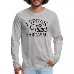 I Speak Fluent Sarcasm Men's Premium Long Sleeve T-Shirt - Picture 1 of 24