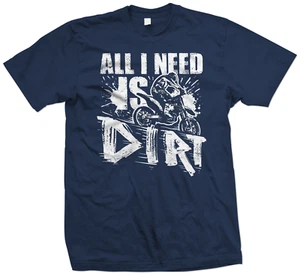 Motocross T Shirt, All i need is Dirt, Supercross, Dirt Bike T Shirt  - Picture 1 of 5