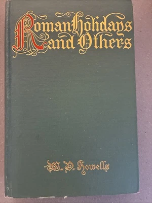 W. D. Howells ROMAN HOLIDAYS AND OTHERS Illustrated 1908 1st Edition - Image 1 of 4