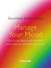 Manage Your Mood How To Use Behavioural Activation Techniques To Overcome D GC E