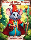 Medieval Mice: Mages!: A Coloring Book of Magical Mice! by Ancilla Grey Paperbac