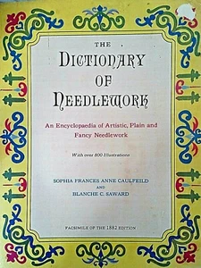DICTIONARY of NEEDLEWORK soft 530pg book Sophia Caulfeild 1882 / 1972 reprint - Picture 1 of 12