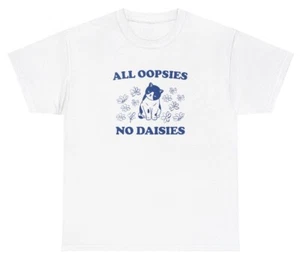All Oopsies No Daises T Shirt Funny Cat Animal Lover Clumsy Silly Y2K Meme Tee - Picture 1 of 3