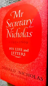 MR SECRETARY NICHOLAS 1593-1669: HIS LIFE AND LETTERS / Donald Nicholas (1955) - Picture 1 of 3