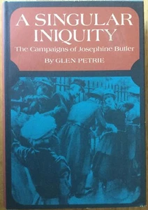 A Singular Iniquity: The Campaigns of Josephine Butler by Glen Petrie 1971 HC - Picture 1 of 3