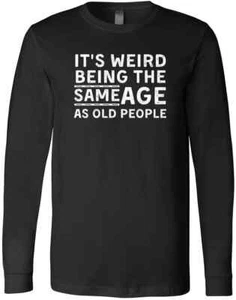 It's Weird Being The Same Age As Old People Funny Puns Birthday Gift T-Shirt - Picture 1 of 3