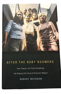 After the Baby Boomers by Robert Wuthnow 2007 First Edition Princeton University - Picture 1 of 18