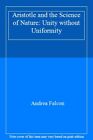 Aristotle And The Science Of Nature: Unity Without Uniformity,An