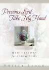 Precious Lord, Take My Hand: Meditations For Caregivers By Shelly Beach: Used