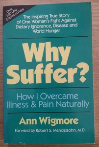 WHY SUFFER?: How I Overcame Illness & Pain Naturally by Ann Wigmore - 1985 - Imagen 1 de 4