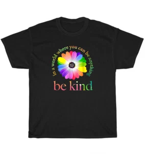 In A World Where You Can Be Anything Be Kind Gay Pride LGBT T-Shirt Unisex NEW - Picture 1 of 4