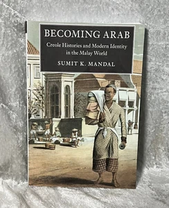 Becoming Arab: Creole Histories and Modern Identity in the Malay World Brand NEW - Picture 1 of 4