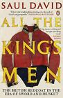All The King's Men: The British Redcoat In The Era Of Sword And Musket By Saul D