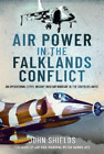 John Shields Air Power in the Falklands Conflict (Hardback)