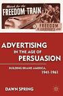 Advertising In The Age Of Persuasion: Building Brand America 1941-1961 By D. Spr