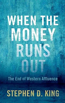 When the Money Runs Out: The End of Western Affluence by King, Stephen D. Book - Image 1 of 2