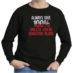 Always Give 100 Unless You're Donating Blood Youth Long Sleeve Tees Boy or Girl - Picture 1 of 10