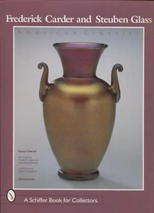 Frederick Carder and Steuben Glass : American Classics by Thomas P. Dimitroff... - Foto 1 di 2