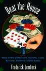 Beat the House: Sixteen Ways to Win at Blackjack, Roulette, Craps, Baccaratand