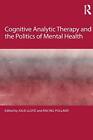 Cognitive Analytic Therapy and the Politics of Mental Health, Pollard, L PB..