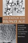 End Of The Bronze Age: Changes In Warfare And The Catastrophe Ca. 1200 B.C.: ...