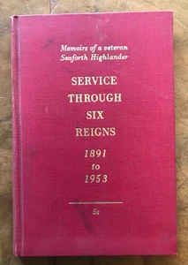 SERVICE through SIX REIGNS 1891 to 1953: Memoirs of  Veteran Seaforth Highlander - Picture 1 of 1