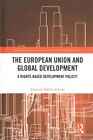 European Union and Global Development A Rights-based Developmen... 9780367468514