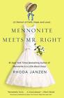 Mennonite Meets Mr. Right: A Memoir of Faith, Hope, and Love by Rhoda Janzen (En