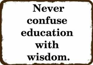 NEVER CONFUSE EDUCATION WITH WISDOM Vintage Appearance DECORATIVE METAL SIGN - Picture 1 of 1