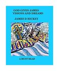 God Gives James Visions And Dreams: James Vision, James Darryl Hickey