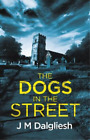 J M Dalgliesh The Dogs in the Street (Paperback) Dark Yorkshire