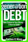 Generation Debt: Take Control Of Your Money--A How-To By Carmen Wong Ulrich *Vg*