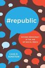 #Republic: Divided Democracy In The Age Of Social Media By Sunstein, Cass R. The