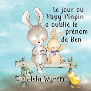 Le jour o Papy Pinpin a oubli le prnom de Ben by Isla Wynter Paperback Book