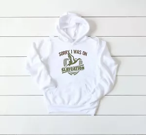 DUCK HUNTING HOODIE, Sorry I Was On Slaycation, UNISEX, YOUTH & ADULT SIZES - Picture 1 of 4