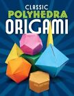 Classic Polyhedra Origami (Dover Origami Papercraft)-John Montro