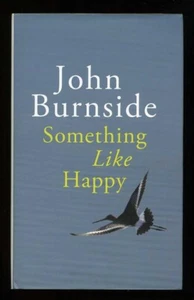John Burnside - Something Like Happy; SIGNED 1st/1st - Foto 1 di 2