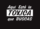 Aqui Esta La Toxica Decal Car Window Laptop Vinyl Sticker Toxic Girlfriend Troka