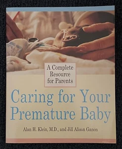 A Complete Resource For Parents: Caring for Your Premature Baby, Klein & Ganon - Picture 1 of 4