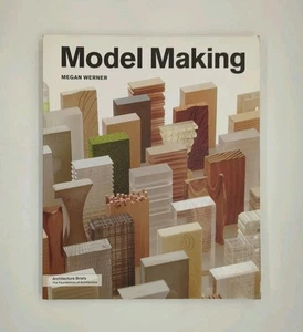 Model Making by Megan Werner (2011, Princeton Architectural Press) - Imagen 1 de 3