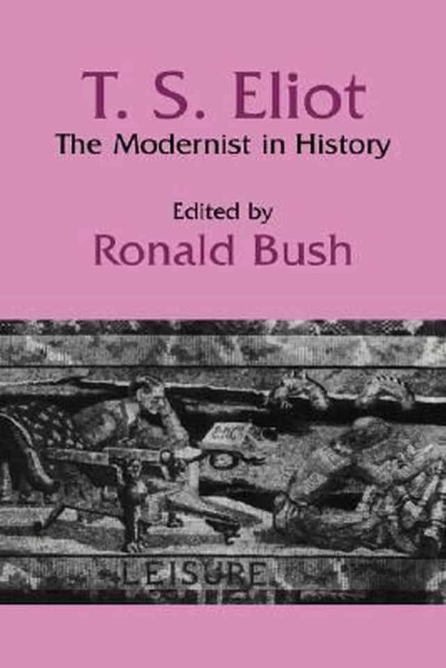 T. S. Eliot: The Modernist in History by Ronald Bush (English) Hardcover Book - Image 1 of 1